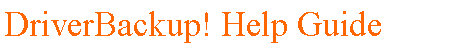 Casella di testo: DriverBackup! Help Guide