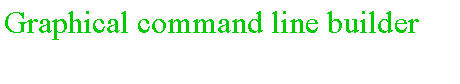 Casella di testo: Graphical command line builder