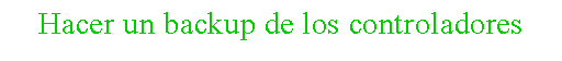 Cuadro de texto: Hacer un backup de los controladores