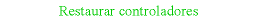 Cuadro de texto: Restaurar controladores
