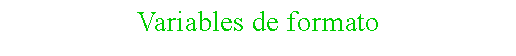 Cuadro de texto: Variables de formato